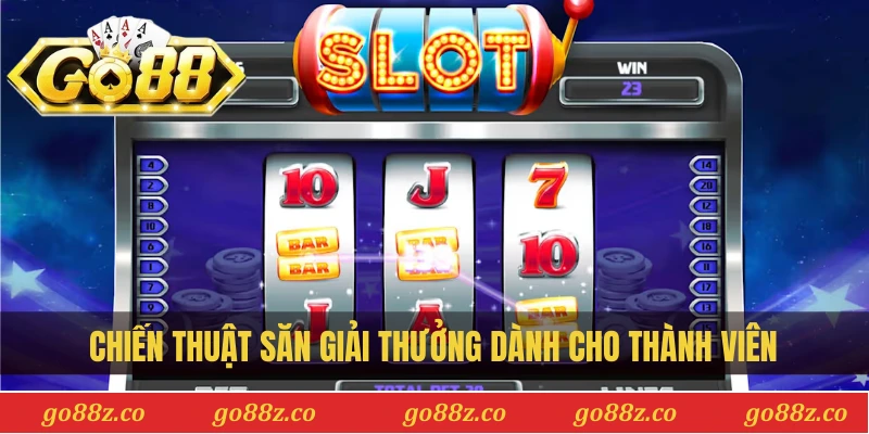 Chiến thuật săn giải thưởng dành cho thành viên