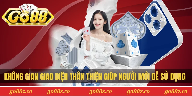 Không gian giao diện thân thiện giúp người mới dễ sử dụng